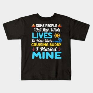 Some People Wait Their Whole Lives To Meet Their Cruising Buddy I Married Mine Kids T-Shirt